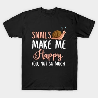 Snails Make Me Happy You, Not So Much T-Shirt